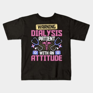 Warning Dialysis Patient with an Attitude Kidney Nurse Tech Kids T-Shirt